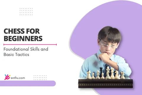 Course - Foundational Chess Skills and Basic Tactics
