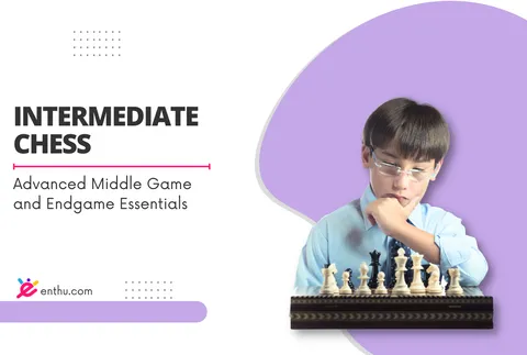 Course - Advanced Chess Middle Game and Endgame Essentials