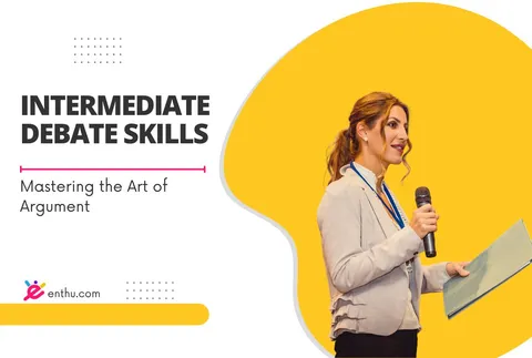 Course - Mastering the Art of Argument: Intermediate Debate Skills